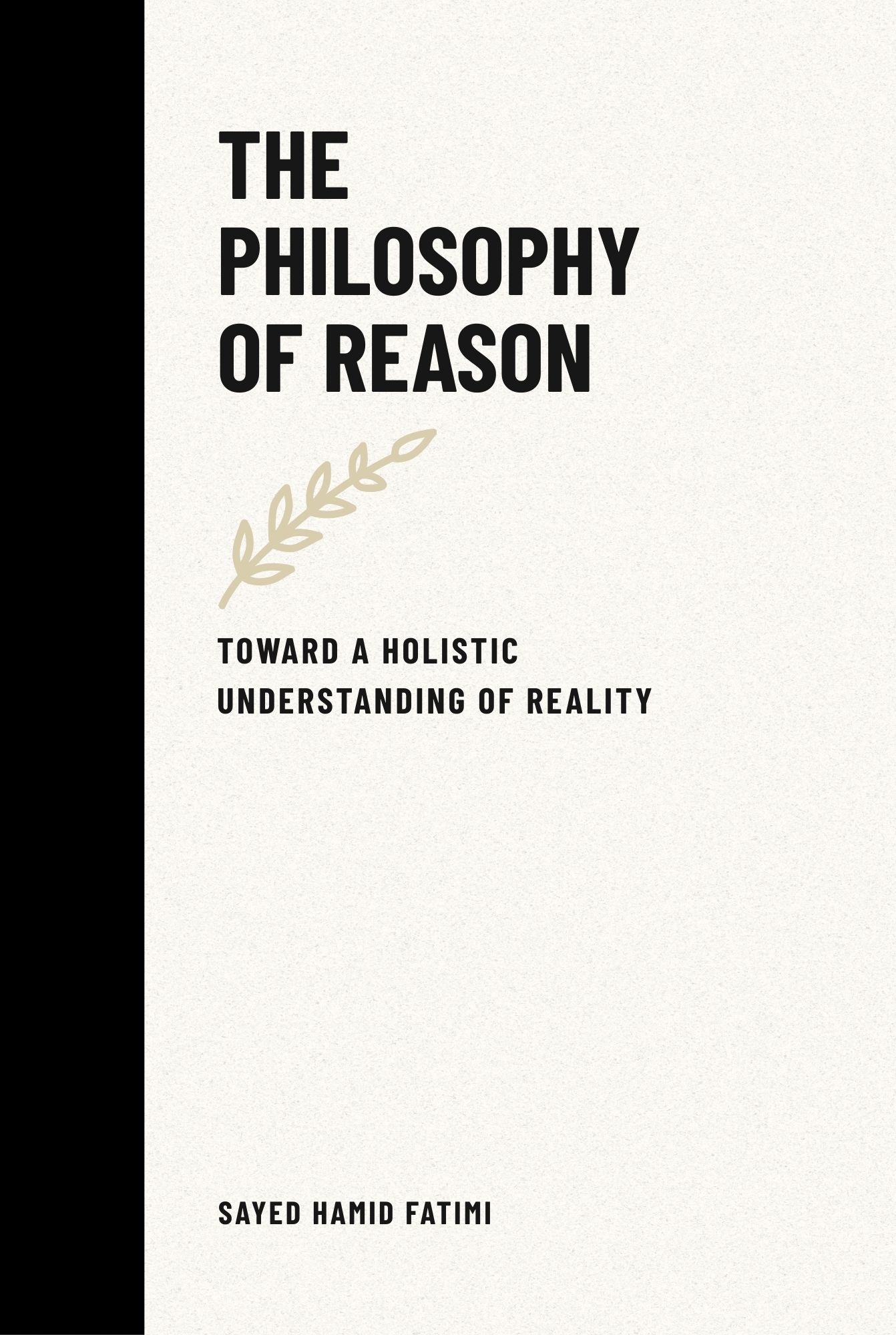 The Philosophy of Reason: Toward a Holistic Understanding of Reality — front cover
